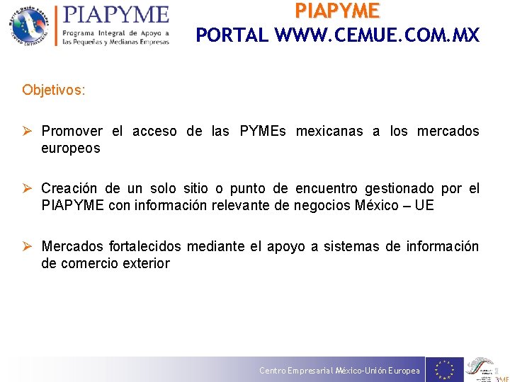 PIAPYME PORTAL WWW. CEMUE. COM. MX Objetivos: Ø Promover el acceso de las PYMEs