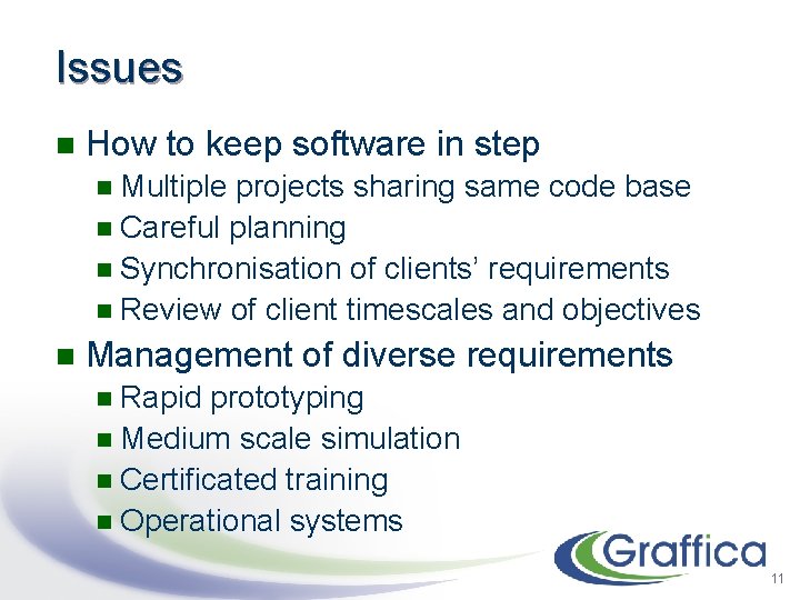 Issues n How to keep software in step Multiple projects sharing same code base