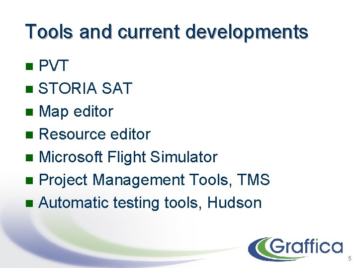 Tools and current developments PVT n STORIA SAT n Map editor n Resource editor