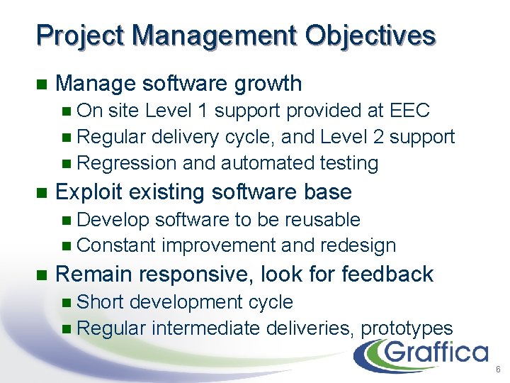 Project Management Objectives n Manage software growth On site Level 1 support provided at