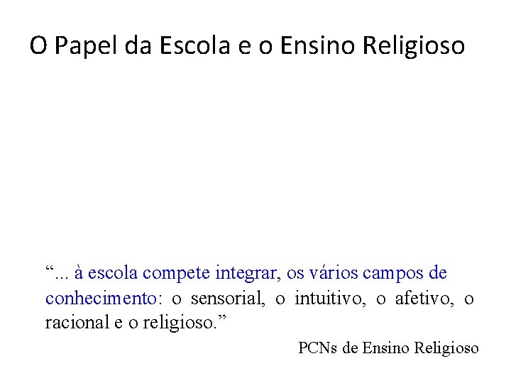 O Papel da Escola e o Ensino Religioso “. . . à escola compete