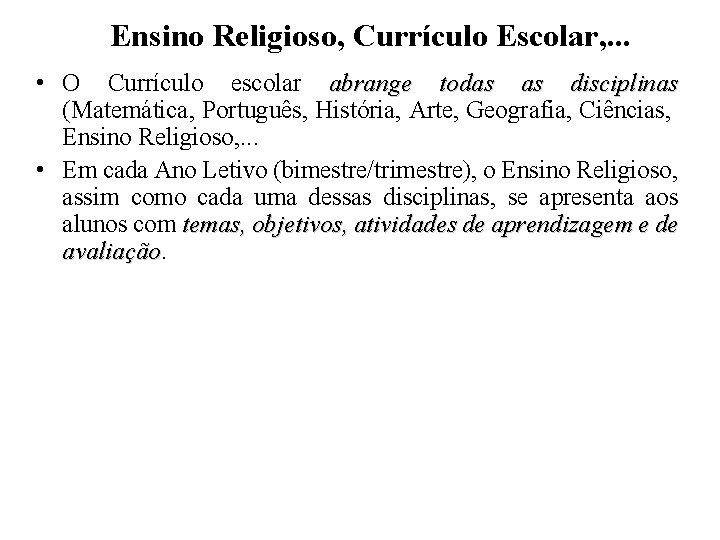 Ensino Religioso, Currículo Escolar, . . . • O Currículo escolar abrange todas as