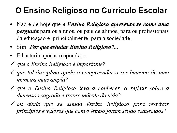 O Ensino Religioso no Currículo Escolar • Não é de hoje que o Ensino