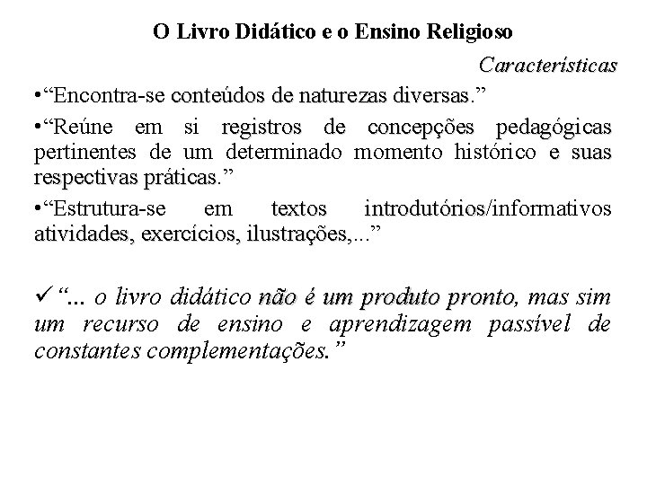 O Livro Didático e o Ensino Religioso Características • “Encontra-se conteúdos de naturezas diversas.