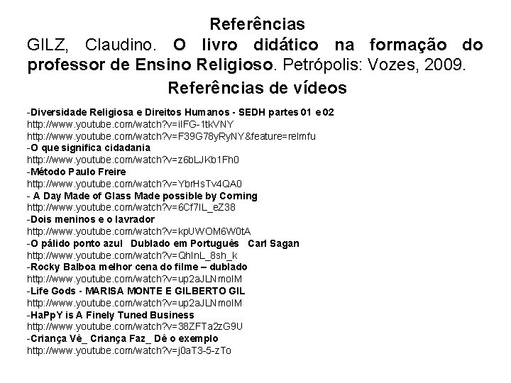 Referências GILZ, Claudino. O livro didático na formação do professor de Ensino Religioso. Petrópolis: