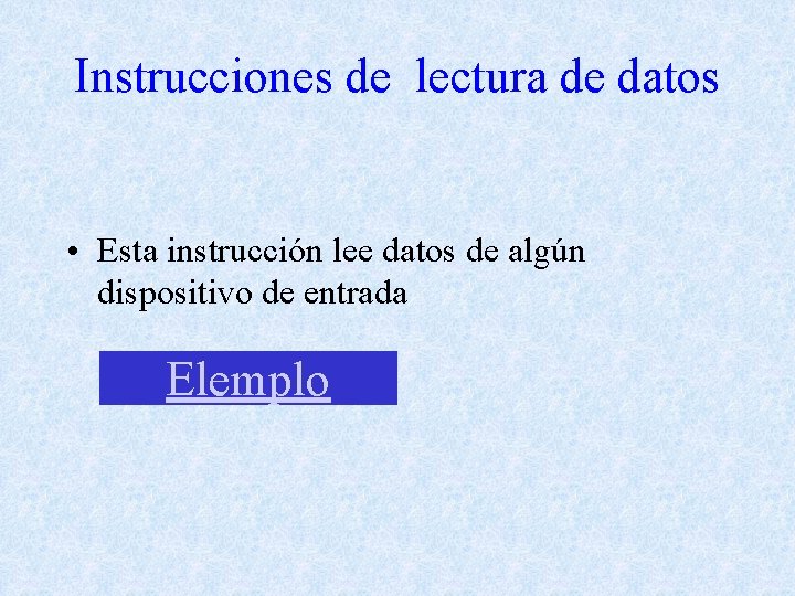 Instrucciones de lectura de datos • Esta instrucción lee datos de algún dispositivo de