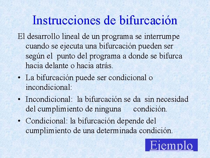 Instrucciones de bifurcación El desarrollo lineal de un programa se interrumpe cuando se ejecuta