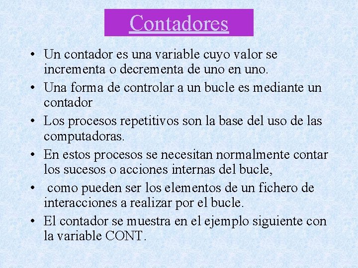 Contadores • Un contador es una variable cuyo valor se incrementa o decrementa de