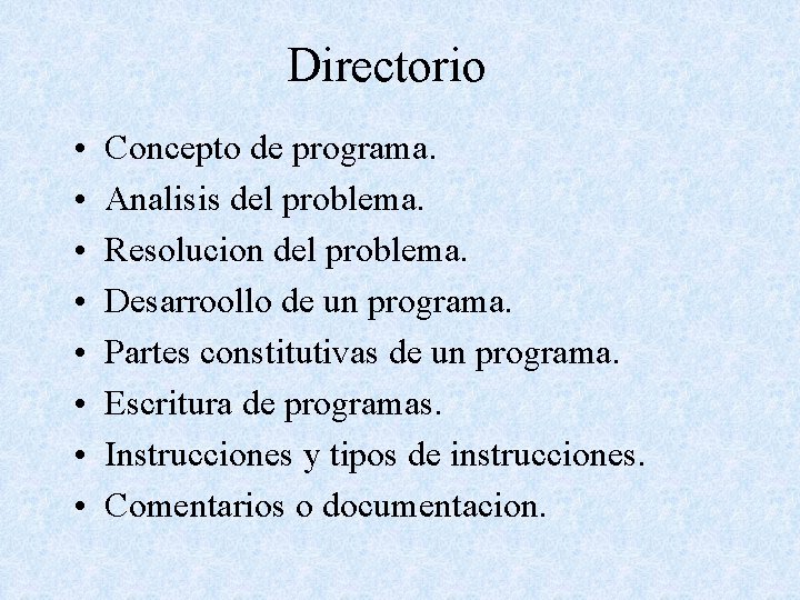 Directorio • • Concepto de programa. Analisis del problema. Resolucion del problema. Desarroollo de