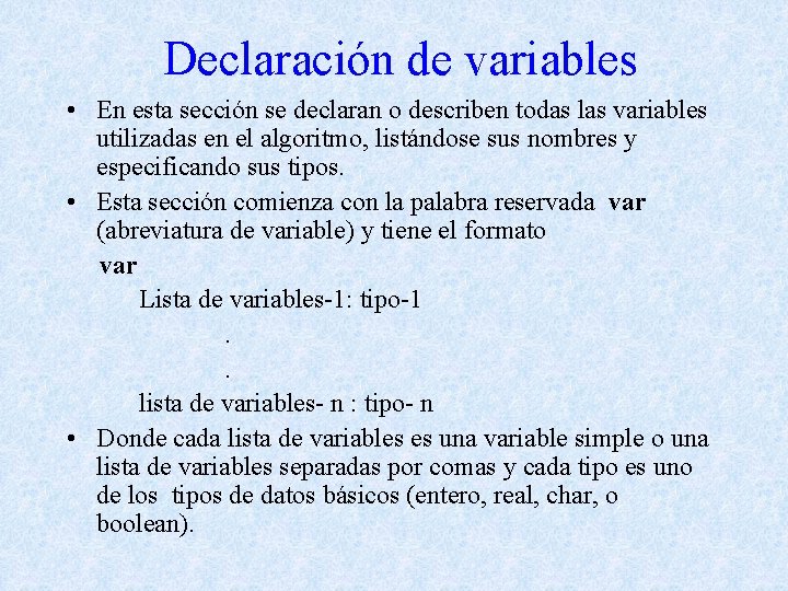 Declaración de variables • En esta sección se declaran o describen todas las variables