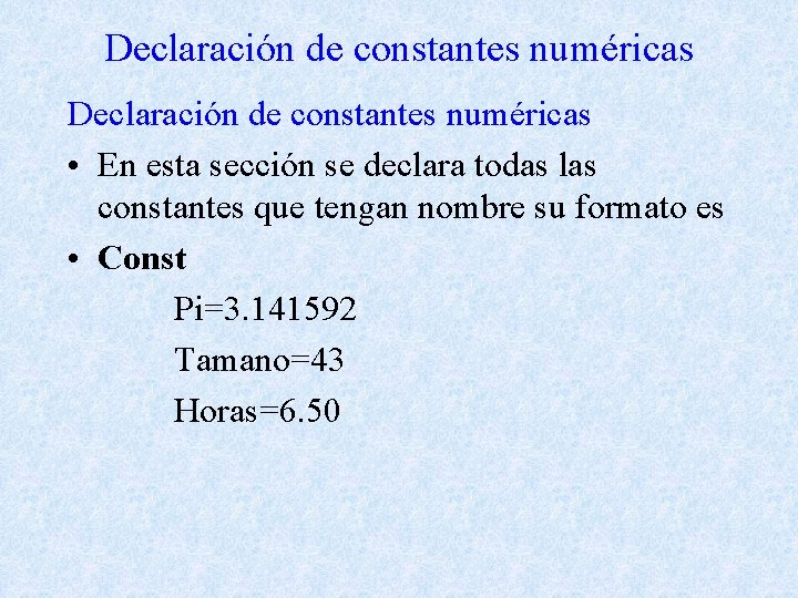 Declaración de constantes numéricas • En esta sección se declara todas las constantes que