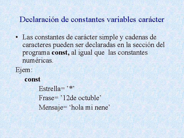 Declaración de constantes variables carácter • Las constantes de carácter simple y cadenas de