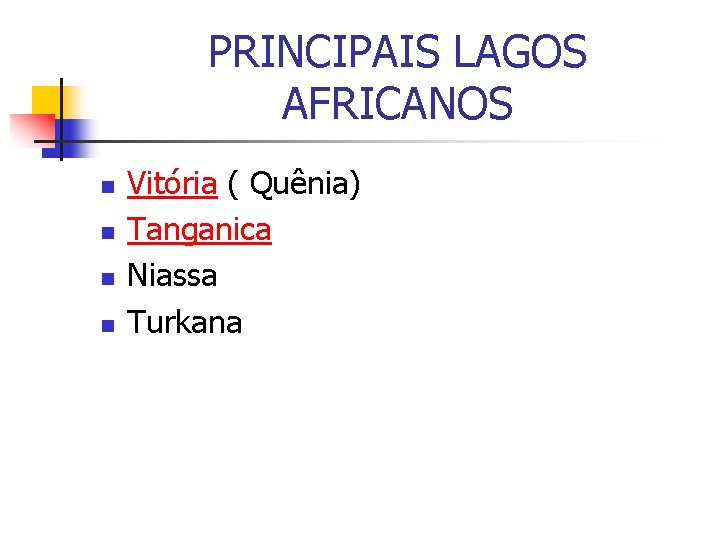 PRINCIPAIS LAGOS AFRICANOS n n Vitória ( Quênia) Tanganica Niassa Turkana 
