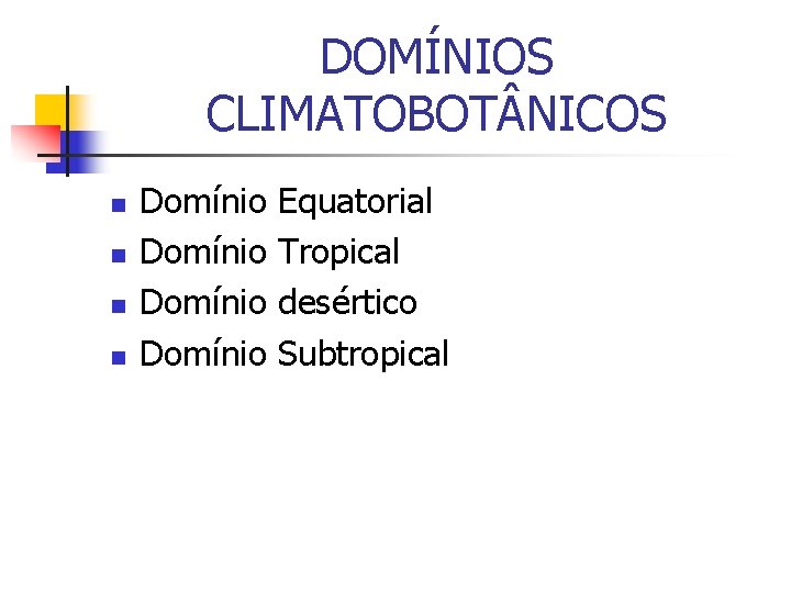 DOMÍNIOS CLIMATOBOT NICOS n n Domínio Equatorial Tropical desértico Subtropical 