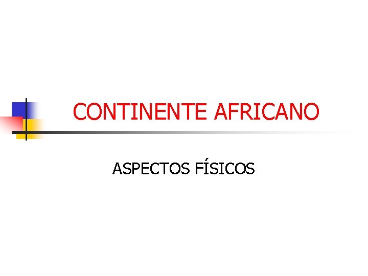 CONTINENTE AFRICANO ASPECTOS FÍSICOS 