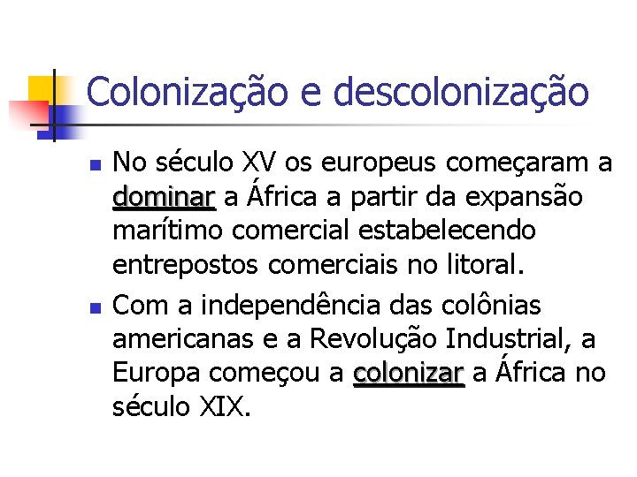 Colonização e descolonização n n No século XV os europeus começaram a dominar a