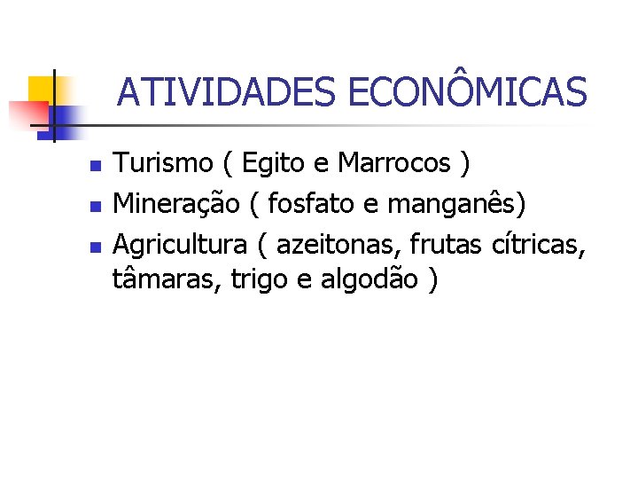 ATIVIDADES ECONÔMICAS n n n Turismo ( Egito e Marrocos ) Mineração ( fosfato