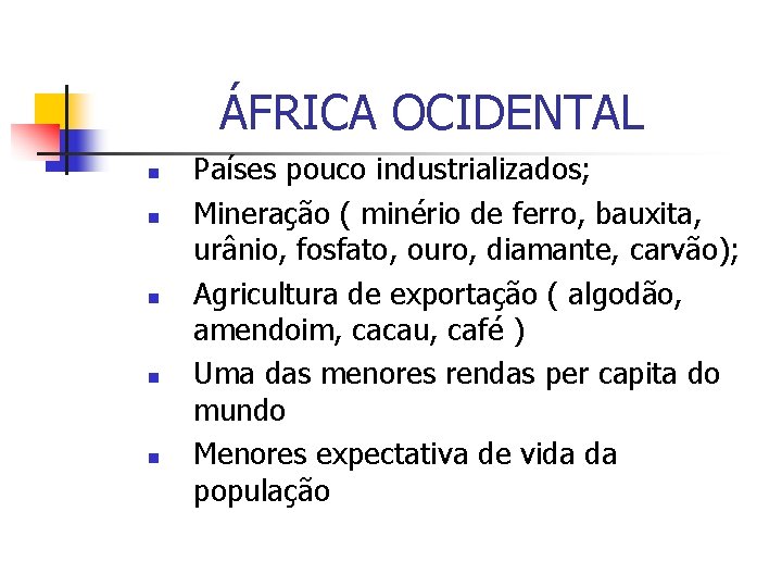 ÁFRICA OCIDENTAL n n n Países pouco industrializados; Mineração ( minério de ferro, bauxita,