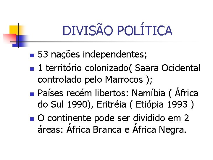 DIVISÃO POLÍTICA n n 53 nações independentes; 1 território colonizado( Saara Ocidental controlado pelo