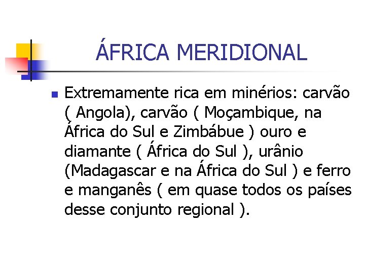 ÁFRICA MERIDIONAL n Extremamente rica em minérios: carvão ( Angola), carvão ( Moçambique, na