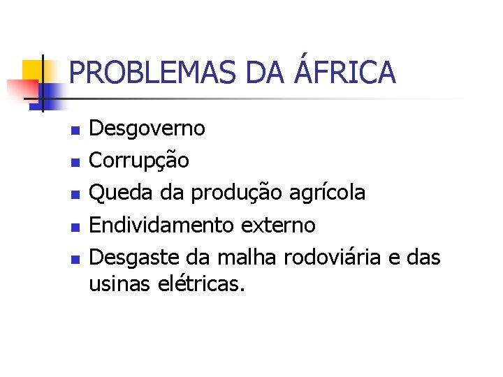 PROBLEMAS DA ÁFRICA n n n Desgoverno Corrupção Queda da produção agrícola Endividamento externo