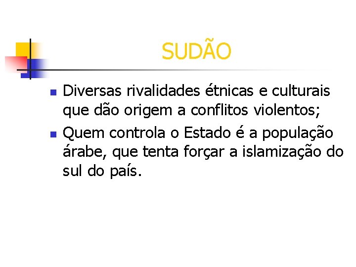 SUDÃO n n Diversas rivalidades étnicas e culturais que dão origem a conflitos violentos;