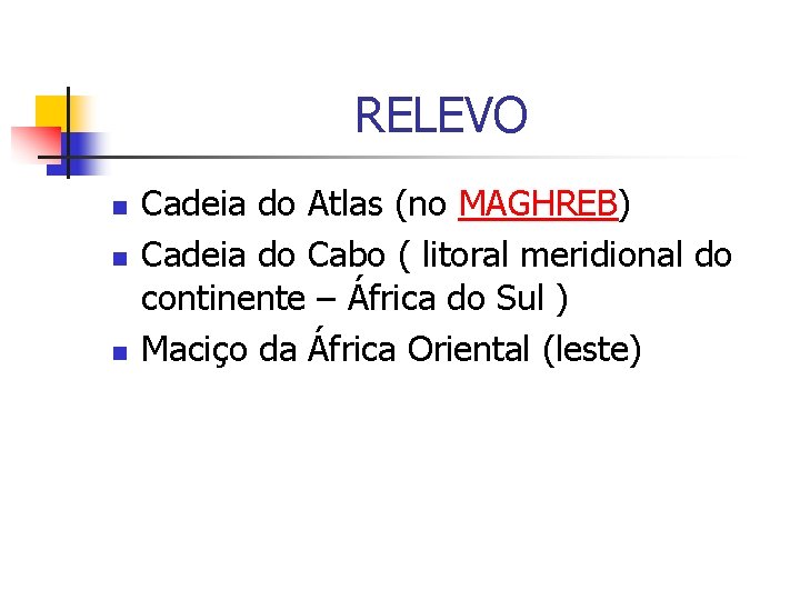 RELEVO n n n Cadeia do Atlas (no MAGHREB) Cadeia do Cabo ( litoral