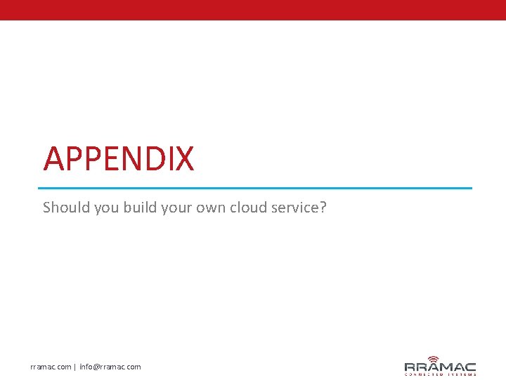 APPENDIX Should you build your own cloud service? rramac. com | info@rramac. com 