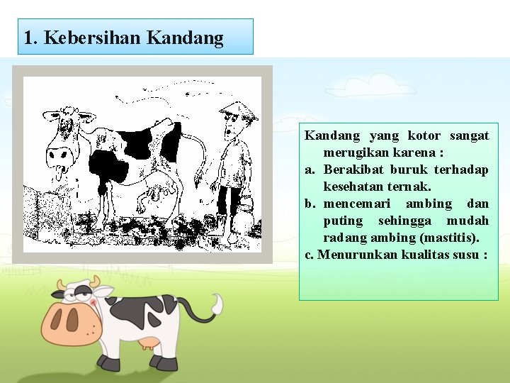 1. Kebersihan Kandang yang kotor sangat merugikan karena : a. Berakibat buruk terhadap kesehatan