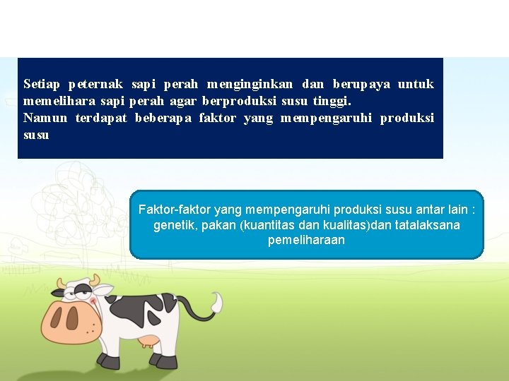 Setiap peternak sapi perah menginginkan dan berupaya untuk memelihara sapi perah agar berproduksi susu