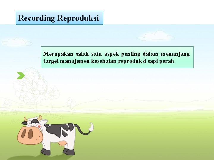 Recording Reproduksi Merupakan salah satu aspek penting dalam menunjang target manajemen kesehatan reproduksi sapi