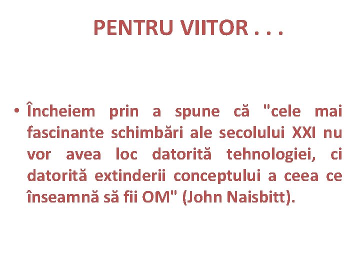 PENTRU VIITOR. . . • Încheiem prin a spune că "cele mai fascinante schimbări