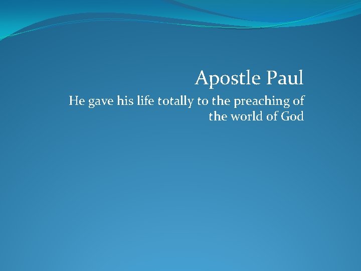 Apostle Paul He gave his life totally to the preaching of the world of