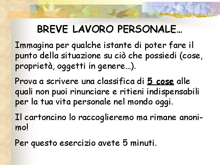 BREVE LAVORO PERSONALE… Immagina per qualche istante di poter fare il punto della situazione