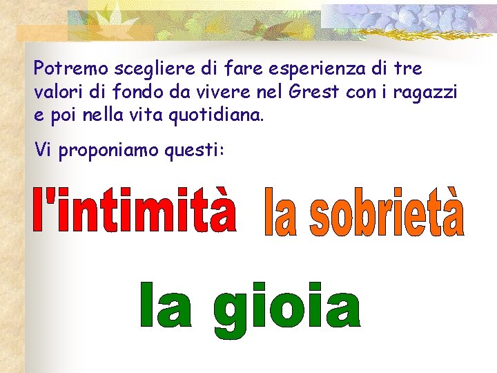 Potremo scegliere di fare esperienza di tre valori di fondo da vivere nel Grest