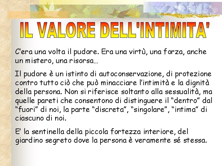 C’era una volta il pudore. Era una virtù, una forza, anche un mistero, una