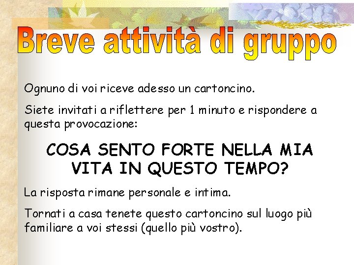 Ognuno di voi riceve adesso un cartoncino. Siete invitati a riflettere per 1 minuto