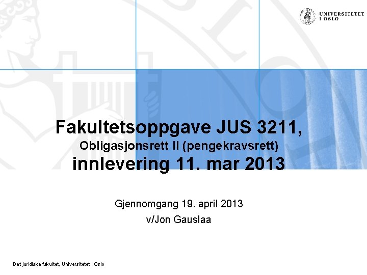 Fakultetsoppgave JUS 3211, Obligasjonsrett II (pengekravsrett) innlevering 11. mar 2013 Gjennomgang 19. april 2013