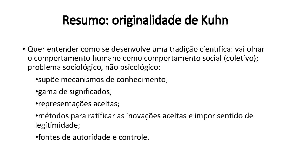 Resumo: originalidade de Kuhn • Quer entender como se desenvolve uma tradição científica: vai