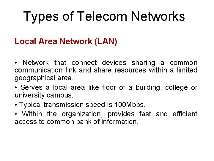 Types of Telecom Networks Local Area Network (LAN) • Network that connect devices sharing