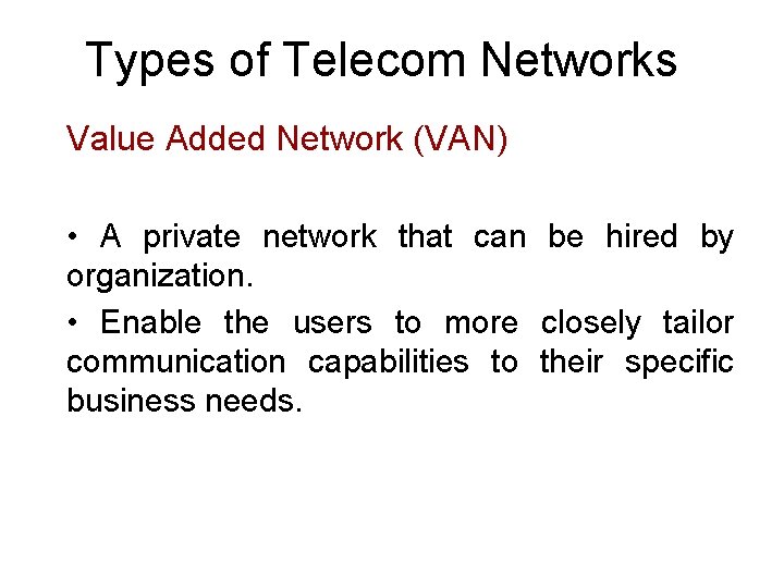 Types of Telecom Networks Value Added Network (VAN) • A private network that can