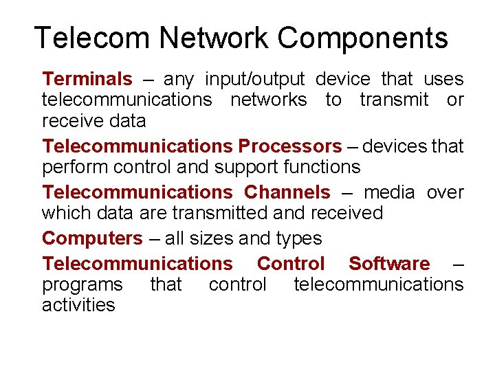 Telecom Network Components Terminals – any input/output device that uses telecommunications networks to transmit