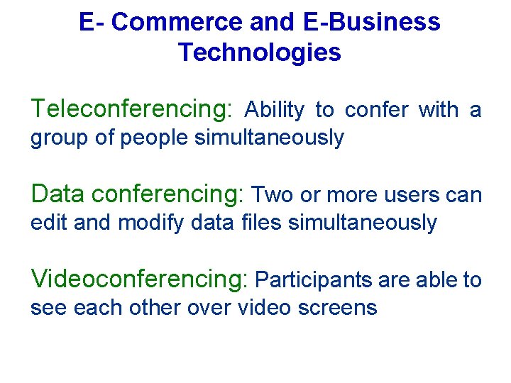 E- Commerce and E-Business Technologies Teleconferencing: Ability to confer with a group of people
