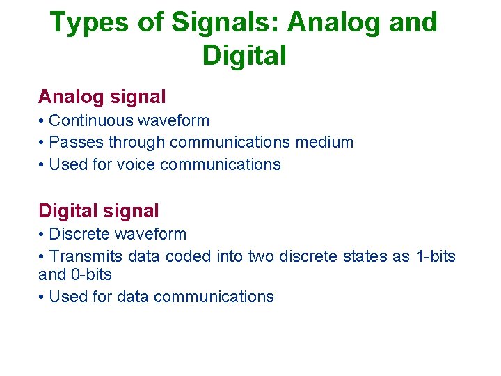 Types of Signals: Analog and Digital Analog signal • Continuous waveform • Passes through