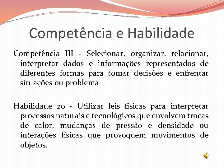 Competência e Habilidade Competência III - Selecionar, organizar, relacionar, interpretar dados e informações representados