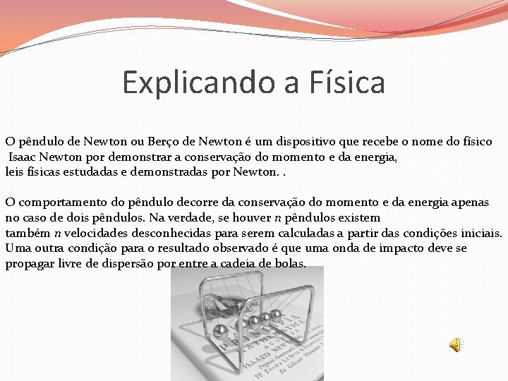 Explicando a Física O pêndulo de Newton ou Berço de Newton é um dispositivo