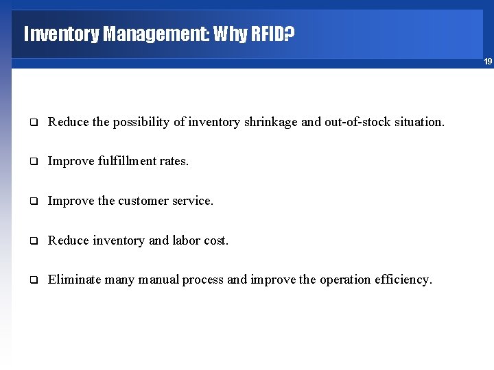 Inventory Management: Why RFID? 19 q Reduce the possibility of inventory shrinkage and out-of-stock