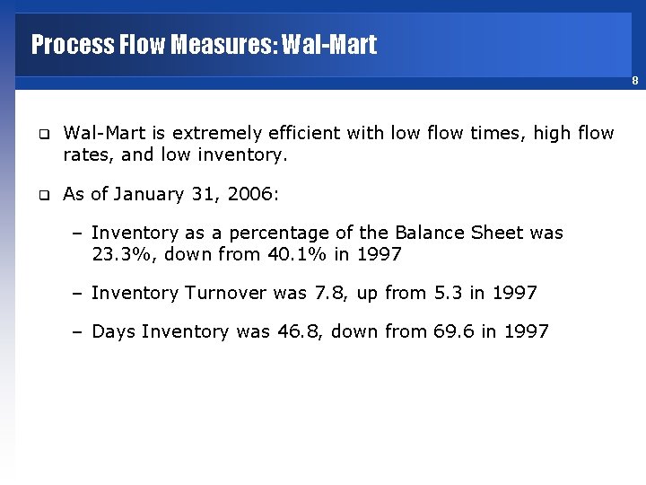 Process Flow Measures: Wal-Mart 8 q Wal-Mart is extremely efficient with low flow times,