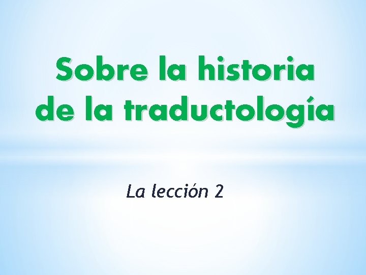 Sobre la historia de la traductología La lección 2 