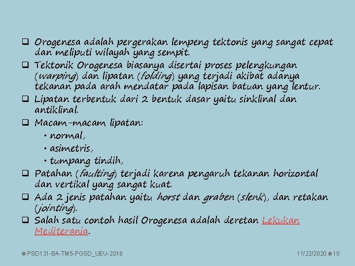 q Orogenesa adalah pergerakan lempeng tektonis yang sangat cepat dan meliputi wilayah yang sempit.